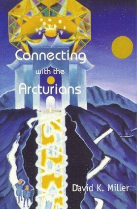 Cover of Connecting with the Arcturians by David K. Miller