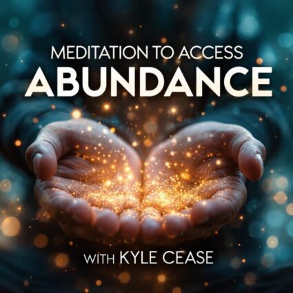 Meditation to Access Abundance (528 Hz) with Kyle Cease cover