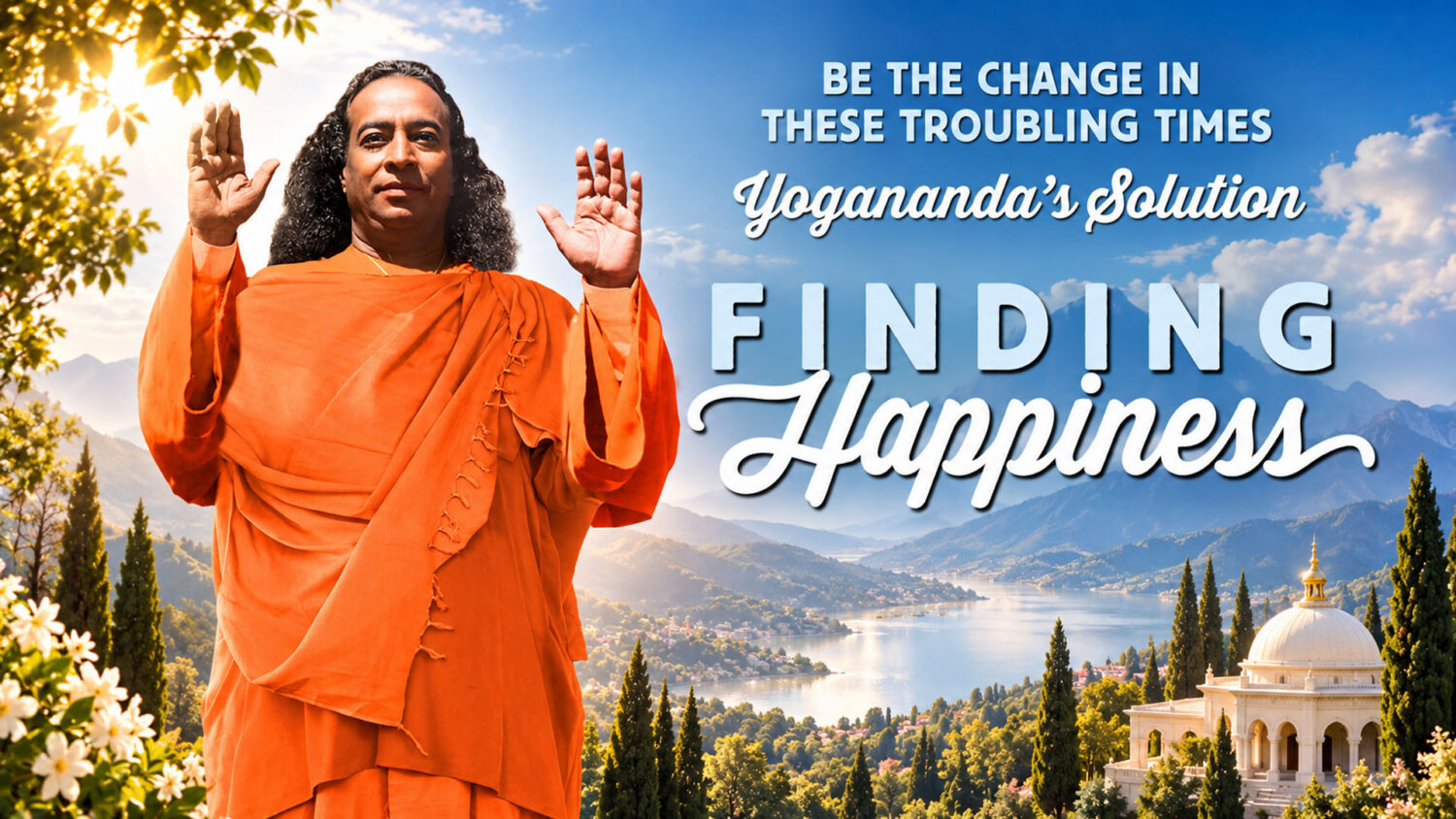 Finding Happiness: Yogananda's Solution key art: Paramahansa Yogananda in orange robes with raised hands beside a lake and white domed temple